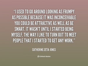 quote-Catherine-Zeta-Jones-i-used-to-go-around-looking-as-37750.png