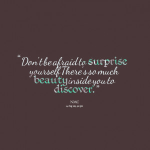 Quotes Picture: don't be afraid to surprise yourself there's so much ...