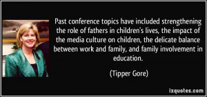 ... work and family, and family involvement in education. - Tipper Gore