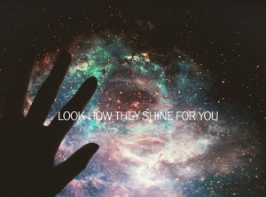 Look at the starsLook how they shine for you