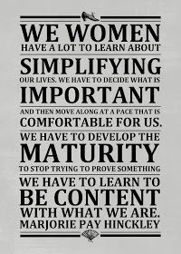 Simplify - Marjorie Hinckley Love this! awesome quote with the not ...