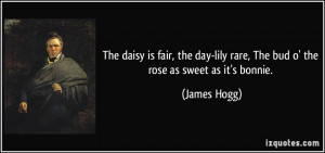 The daisy is fair, the day-lily rare, The bud o' the rose as sweet as ...
