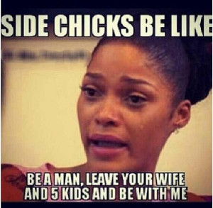 Side chicks be like... Dumb hoes, smh