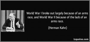 World War I broke out largely because of an arms race, and World War ...