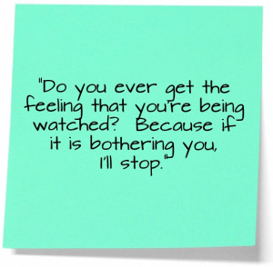 Being Watched - Funny Quote Picture