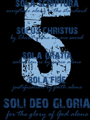 ... criticism of the 5 solas is they aren t in the bible and the reformers