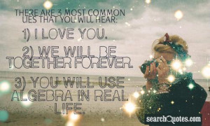 ... We will be together forever. 3) You will use algebra in real life