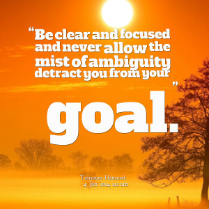 Quotes Picture: be clear and focused and never allow the mist of ...