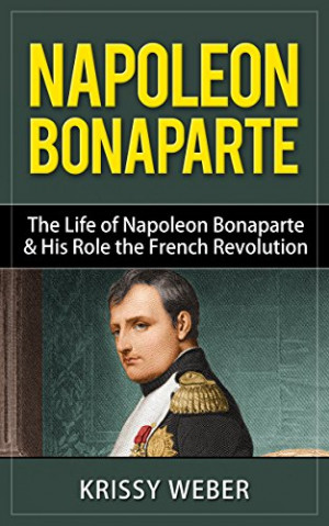 napoleon bonaparte the life of napoleon bonaparte his role the