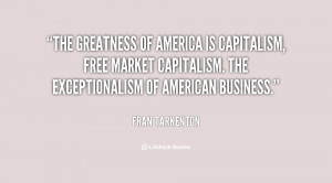 of America is capitalism, free market capitalism. The exceptionalism ...