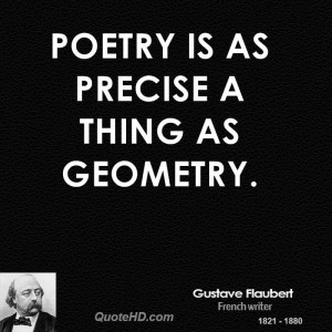 Poetry is as precise a thing as geometry.