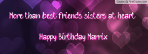 More than best friends, sisters at heart! ♥¡Happy Birthday Marrix!