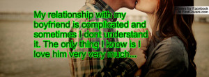 My relationship with my boyfriend is complicated and sometimes I dont ...
