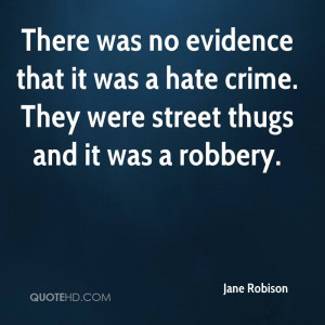 There was no evidence that it was a hate crime. They were street thugs ...