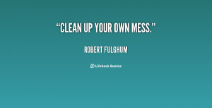 Clean Up Your Mess Quotes