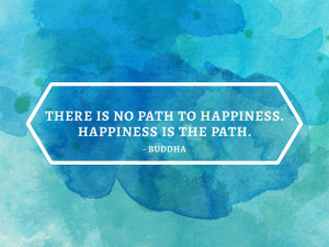 For me HAPPINESS is found in the eightfold path and in doing what you ...