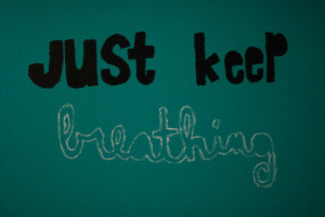 Just keep breathing