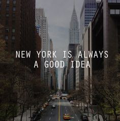 New York is always a good idea #NYC #Quotes More
