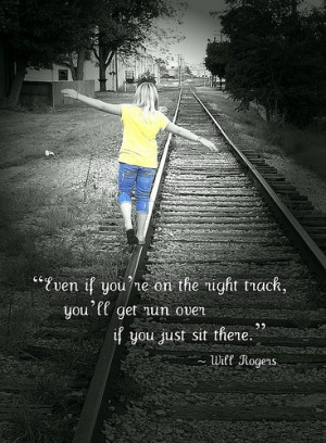 Even If You are on the right way track,You’ll get run over if you ...