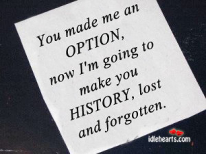 Home » Quotes » Hurt Quotes » You Made Me an Option, Now I’m ...