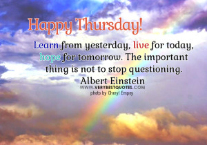 Learn from yesterday, live for today – Good Morning Thursday quotes