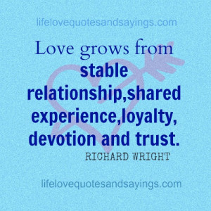 Love grows from stable relationships, shared experience, loyalty ...