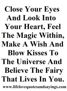 Close your eyes and look into your heart, feel the magic within, make ...