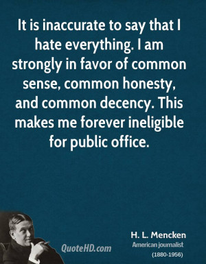 It is inaccurate to say that I hate everything. I am strongly in favor ...