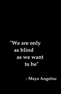 This quote explains how we, as humans, tend to only see what we want ...