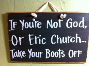 ERIC CHURCH take your boots off sign remove your shoes reminder Eric ...