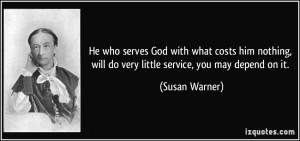 He who serves God with what costs him nothing, will do very little ...