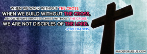 The Cross – Pope Francis Quote – Facebook Cover