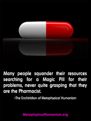 http://www.metaphysicalhumanism.org/inspire/MH-Quotes-Magic-Pill.jpg