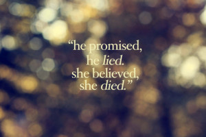 He promised, he Lied. She believed, she died.