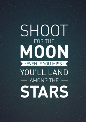 shoot for the moon one of my all time favorite quotes