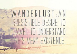 Wanderlust: an irresistible desire to #travel to understand one's very ...
