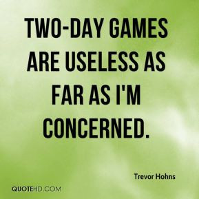 trevor-hohns-quote-two-day-games-are-useless-as-far-as-im-concerned ...