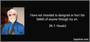 have not intended to denigrate or hurt the beliefs of anyone through ...