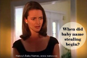 When did baby name stealing become a thing? Was it popularized by an ...