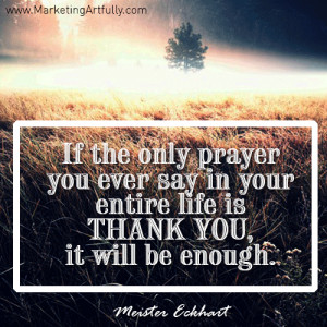 If the only prayer you ever say in your entire life is thank you, it ...
