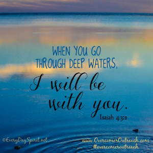 ... waters, I will be with you. Isaiah 43:2 #scripture #overcomeroutreach