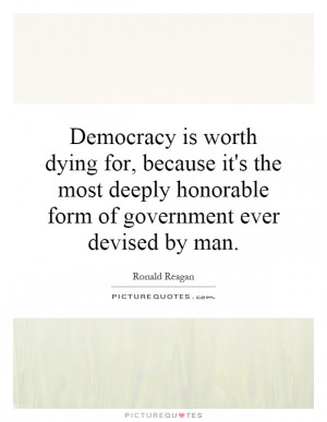 ... honorable form of government ever devised by man. Picture Quote #1