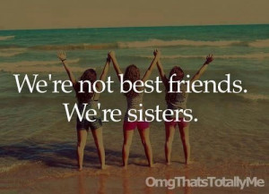 We're not Best friends, We're sisters.: Best Friends, Bffl Quotes ...
