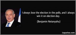 always lose the election in the polls, and I always win it on election ...