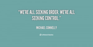 We're all seeking order. We're all seeking control.”