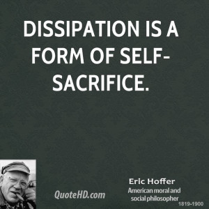 Dissipation is a form of self-sacrifice.