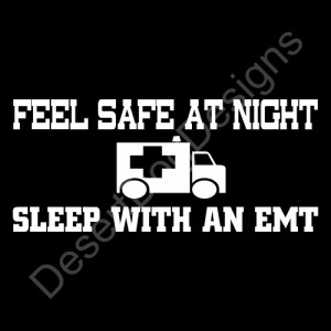 Feel Safe Tonight, Sleep With an EMT -EMS