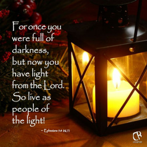 For once you were full of darkness, but now you have light from the ...