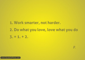 Work smarter, not harder.