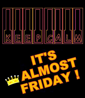 KEEP CALM IT'S ALMOST FRIDAY !